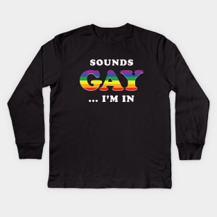 Sounds Gay I'm In Kids Long Sleeve T-Shirt